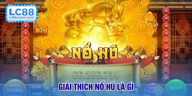 Giải thích nổ hũ là gì